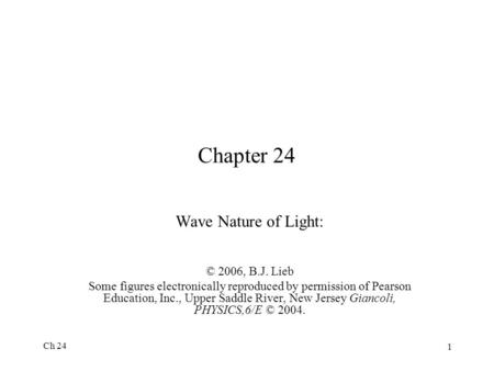 Chapter 24 Wave Nature of Light: © 2006, B.J. Lieb