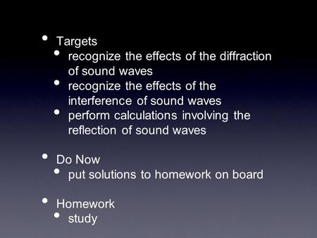 Targets recognize the effects of the diffraction of sound waves recognize the effects of the interference of sound waves perform calculations involving.