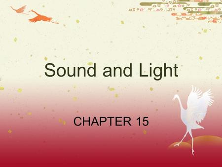 Sound and Light CHAPTER 15. All sound waves  Are caused by vibrations.