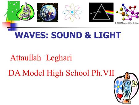 WAVES: SOUND & LIGHT © 2000 Microsoft Clip Gallery Attaullah Leghari DA Model High School Ph.VII.