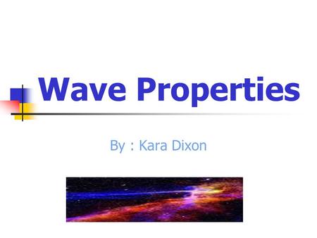 Wave Properties By : Kara Dixon Reflection The angles are always measured with respect to the normal to the surface. The law of reflection is also consistent.