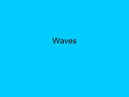 Waves.