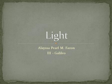 Alayssa Pearl M. Fazon III - Galileo. When two light waves cross through the same spot, they interfere with each other – that is, they add to or subtract.