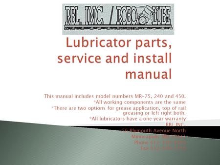 This manual includes model numbers MR-75, 240 and 450. *All working components are the same *There are two options for grease application, top of rail.