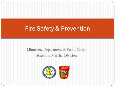 Minnesota Department of Public Safety State Fire Marshal Division Fire Safety & Prevention.