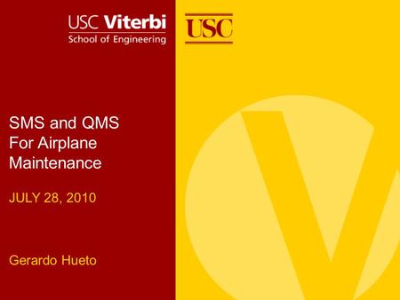 SMS and QMS For Airplane Maintenance JULY 28, 2010 Gerardo Hueto.