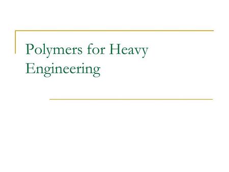 Polymers for Heavy Engineering