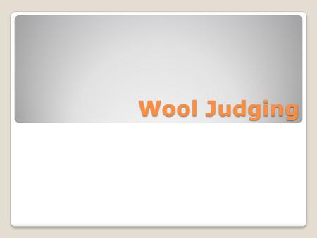 Wool Judging. Wool Fiber Growth Wool fibers grow from follicles in the skin Growth and elongation occurs at the base of the fiber and not at the tip Processes.