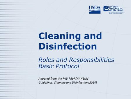 Cleaning and Disinfection Roles and Responsibilities Basic Protocol Adapted from the FAD PReP/NAHEMS Guidelines: Cleaning and Disinfection (2014 )