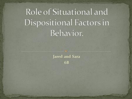 Jared and Sara 6B. Attribution theory: people’s tendency to attempt to explain possible relationships in the social world.