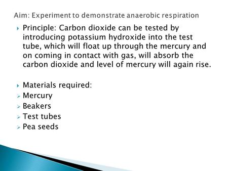  Principle: Carbon dioxide can be tested by introducing potassium hydroxide into the test tube, which will float up through the mercury and on coming.