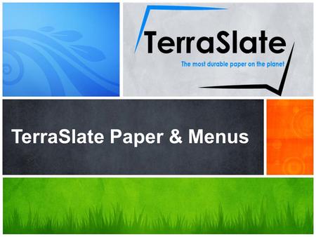 What’s Your Message? TerraSlate Paper & Menus. 1 What is TerraSlate? 2 Features & Benefits 3 TerraSlate & Your Restaurant.