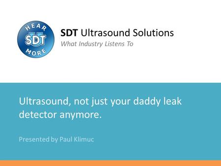 Ultrasound, not just your daddy leak detector anymore.