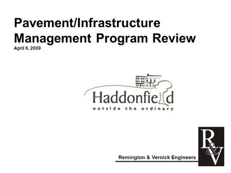 Pavement/Infrastructure Management Program Review April 6, 2009 Remington & Vernick Engineers.