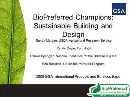 BioPreferred Champions: Sustainable Building and Design Sandy Morgan, USDA Agricultural Research Service Randy Doyle, Fort Hood Shawn Spengler, National.