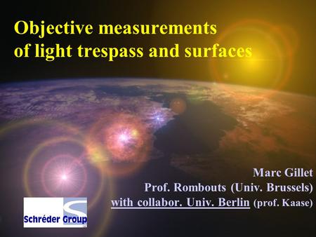 Objective measurements of light trespass and surfaces Marc Gillet Prof. Rombouts (Univ. Brussels) with collabor. Univ. Berlin (prof. Kaase)