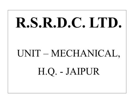 R.S.R.D.C. LTD. UNIT – MECHANICAL, H.Q. - JAIPUR.