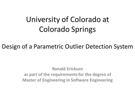 University of Colorado at Colorado Springs Ronald Erickson as part of the requirements for the degree of Master of Engineering in Software Engineering.