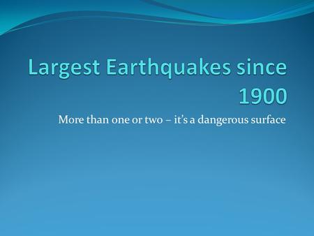 Largest Earthquakes since 1900