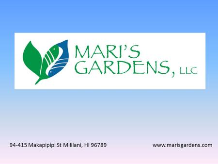 94-415 Makapipipi St Mililani, HI 96789 www.marisgardens.com.