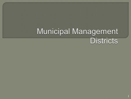 1. 2 Municipal Management Districts (MMD) are special districts that are: Self governed, but must be approved by the host municipality; and have the.