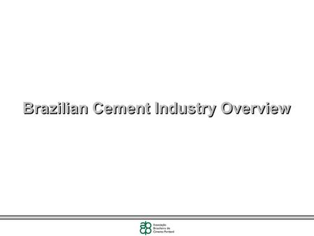 Brazilian Cement Industry Overview. 2 April 2010 Scenario of Brazilian Cement Industry n 12 groups n 70 plants –47 clinker plants –23 grinding plants.