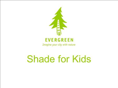 Shade for Kids. This project was generously funded by CIBC.