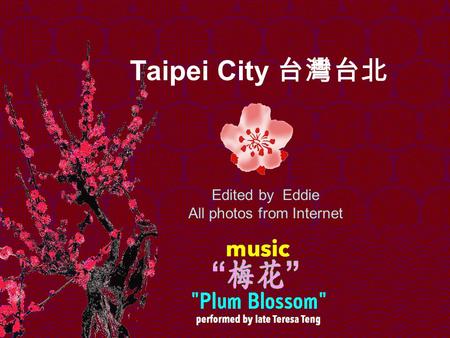 Taipei City 台灣台北 Edited by Eddie All photos from Internet.