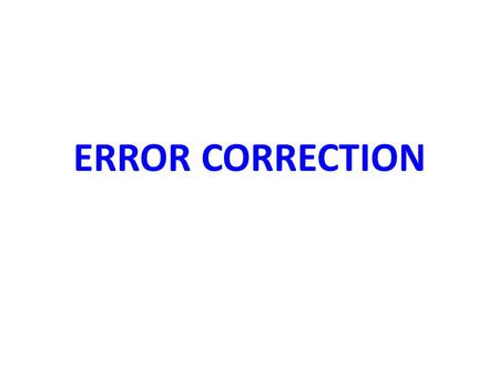 ERROR CORRECTION.