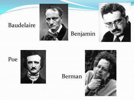 Baudelaire Benjamin Poe Berman. Berman: “In the late 1850s and through the 1860s, while Baudelaire was working on Paris Spleen, Georges Eugène Haussmann,