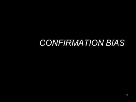 1 CONFIRMATION BIAS. 2 Confirmation Bias: A Ubiquitous Phenomenon in Many Guises –Raymond Nicholson, TUFTS –Review of General Psychology –50+ pages –non-technical.