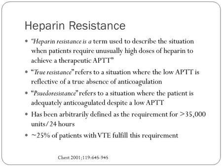 Heparin Resistance “Heparin resistance is a term used to describe the situation when patients require unusually high doses of heparin to achieve a therapeutic.