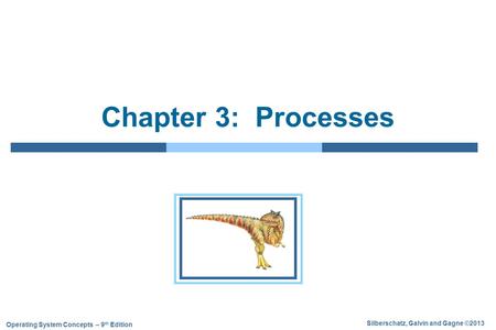 Silberschatz, Galvin and Gagne ©2013 Operating System Concepts – 9 th Edition Chapter 3: Processes.