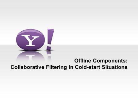 Offline Components: Collaborative Filtering in Cold-start Situations.