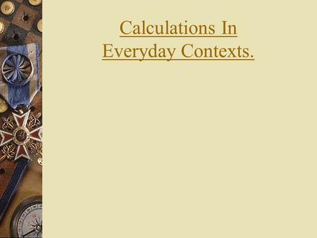 Calculations In Everyday Contexts.