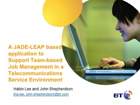 A JADE-LEAP based application to Support Team-based Job Management in a Telecommunications Service Environment Habin Lee and John Shepherdson {ha.lee,