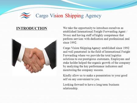 Cargo Vision Shipping Agency INTRODUCTION We take the opportunity to introduce ourselves as established International Freight Forwarding Agent / Nvocc.