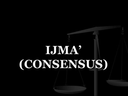 IJMA’ (CONSENSUS). Wednesday, April 29, 2015 Islamic & Religious Studies Instructor: Prof. Abid Naeem2 ATOMOLOGY Ijma’ ( إجماع ) is an Arabic word derived.