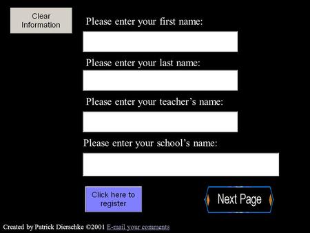 Created by Patrick Dierschke ©2001 E-mail your commentsE-mail your comments Please enter your first name: Please enter your last name: Please enter your.