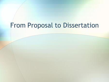 From Proposal to Dissertation. a.Context: What is a thesis (for)? b.How Do you Get Started? c.What Should your Thesis Contain? d.How Do you Get Finished?