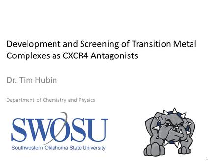 1 Development and Screening of Transition Metal Complexes as CXCR4 Antagonists Dr. Tim Hubin Department of Chemistry and Physics.