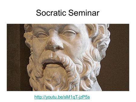 Socratic Seminar  “ To succeed in life, students should be able to write and speak with clarity and to read and listen with.