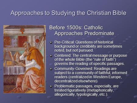 Approaches to Studying the Christian Bible Before 1500s: Catholic Approaches Predominate Pre-Critical: Questions of historical background or credibility.