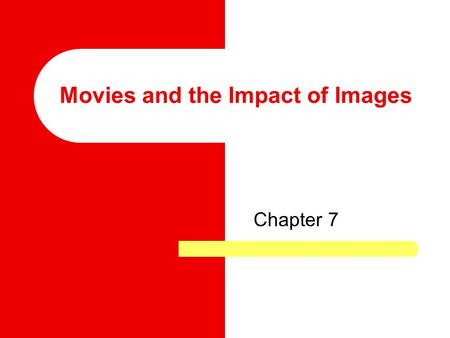 Movies and the Impact of Images Chapter 7. “Star Wars effectively brought to an end the golden era of early-1970s personal filmmaking and focused the.