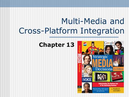 Multi-Media and Cross-Platform Integration Chapter 13.