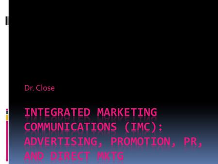 Dr. Close. McGraw-Hill/Irwin ©2009 The McGraw-Hill Companies, All Rights Reserved Doing business without advertising is like winking at a girl in the.