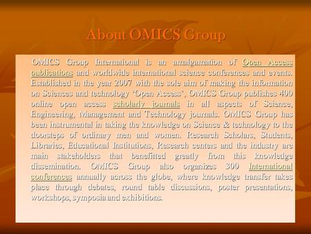 About OMICS Group OMICS Group International is an amalgamation of Open Access publications and worldwide international science conferences and events.