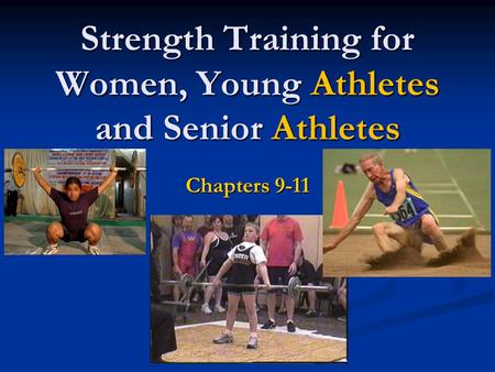 Strength Training for Women, Young Athletes and Senior Athletes Chapters 9-11.