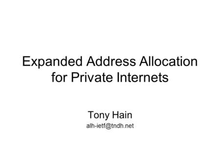 Expanded Address Allocation for Private Internets Tony Hain