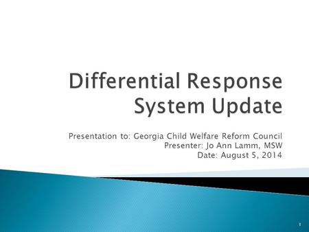 Presentation to: Georgia Child Welfare Reform Council Presenter: Jo Ann Lamm, MSW Date: August 5, 2014 1.